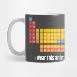 i wear this shirt periodically funny Mug